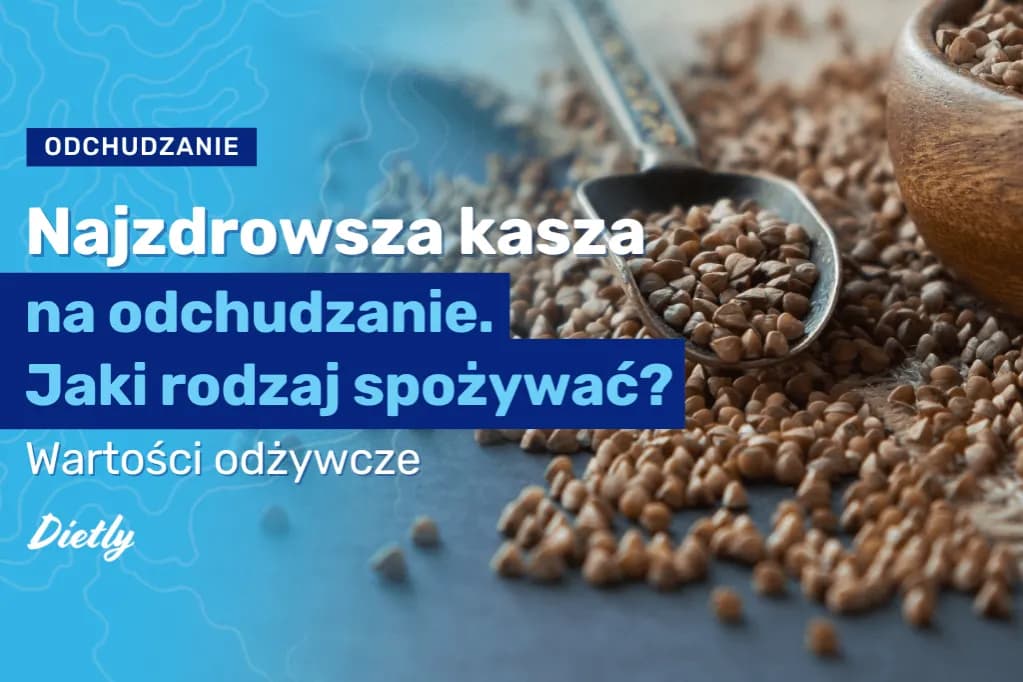 Czy kasze tuczą? Prawda o ich wpływie na Twoją wagę