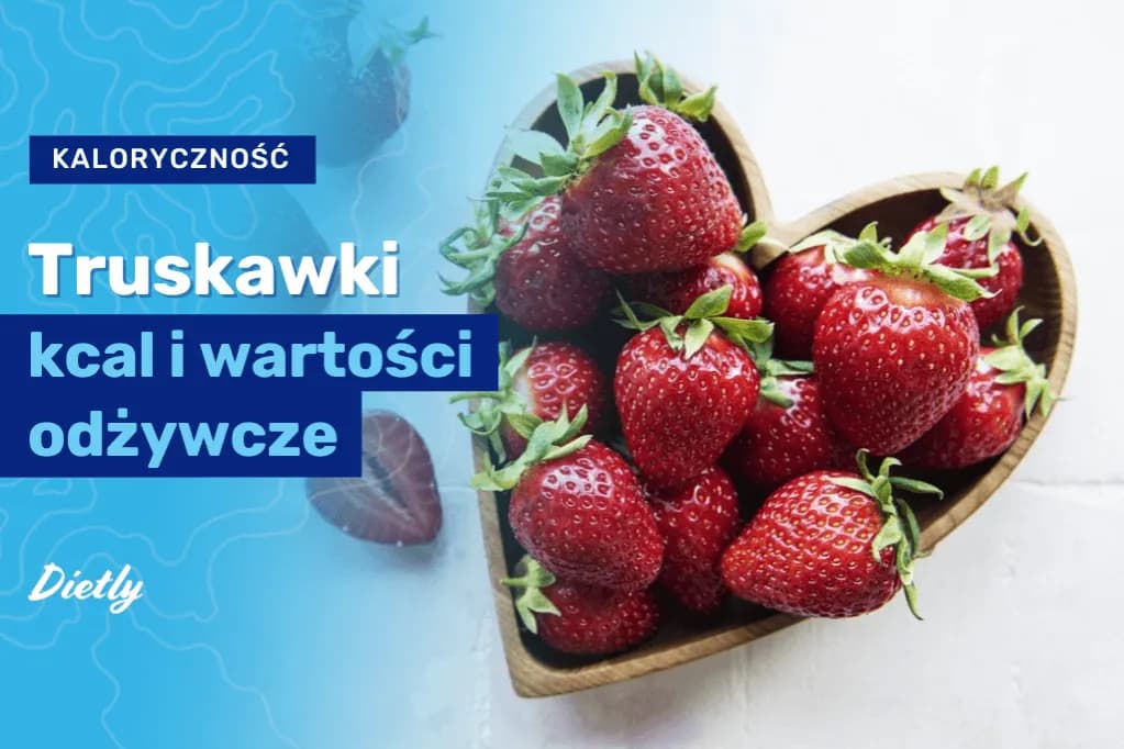 Ile kalorii ma truskawka? Zaskakujące fakty o ich wartości odżywczej