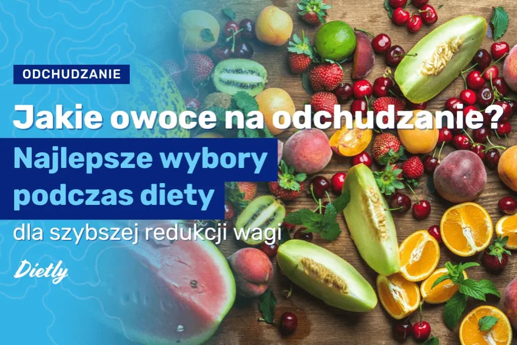 Jakie owoce na odchudzanie? Odkryj niskokaloryczne skarby dla diety